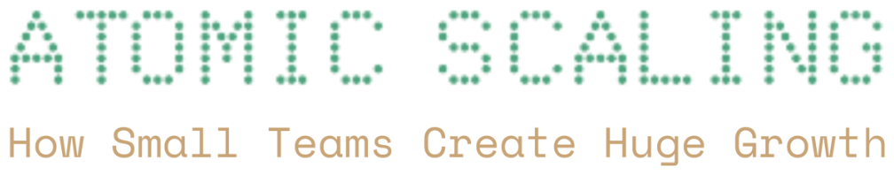 Atomic Scaling — How Small Teams Create Huge Growth