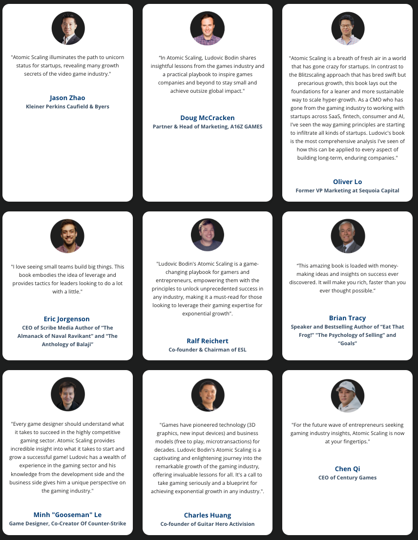 Endorsements from Jason Zhao (Kleiner Perkins), Doug McCracken (A16Z Games), Oliver Lo (Sequoia Capital), Eric Jorgenson, Ralf Reichert (ESL), Brian Tracy, Minh Le (Counter-Strike), Charles Huang (Guitar Hero) and Chen Qi (Century Games)